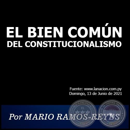 EL BIEN COMÚN DEL CONSTITUCIONALISMO - Por MARIO RAMOS-REYES - Domingo, 13 de Junio de 2021